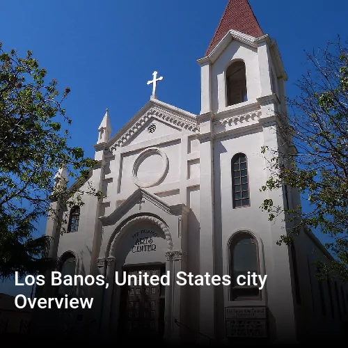 Los Banos, United States city Overview