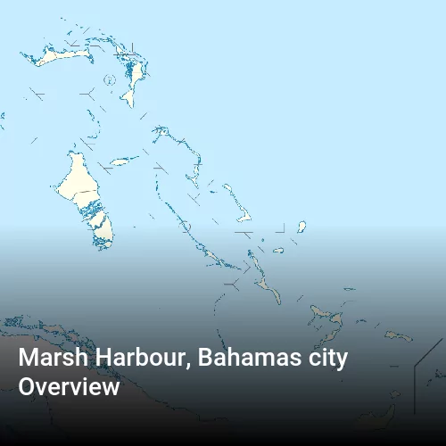 Marsh Harbour, Bahamas city Overview