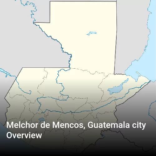 Melchor de Mencos, Guatemala city Overview