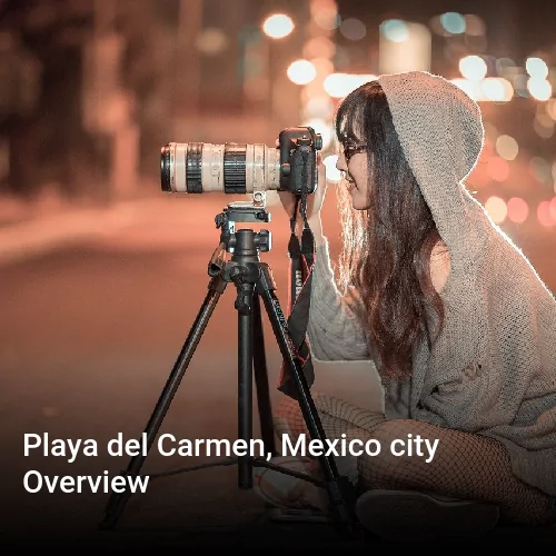 Playa del Carmen, Mexico city Overview