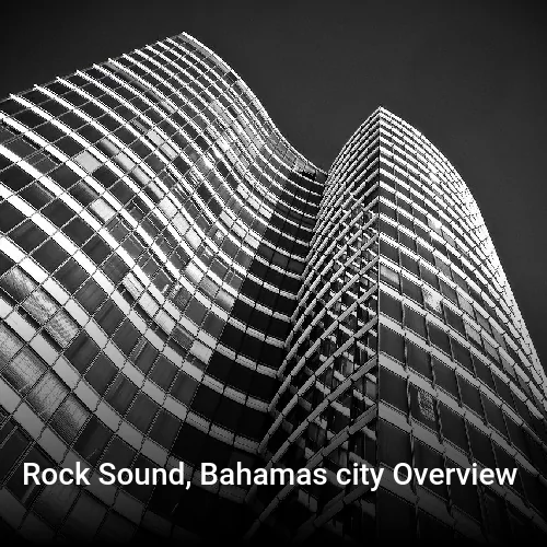 Rock Sound, Bahamas city Overview