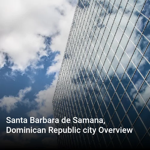 Santa Barbara de Samana, Dominican Republic city Overview