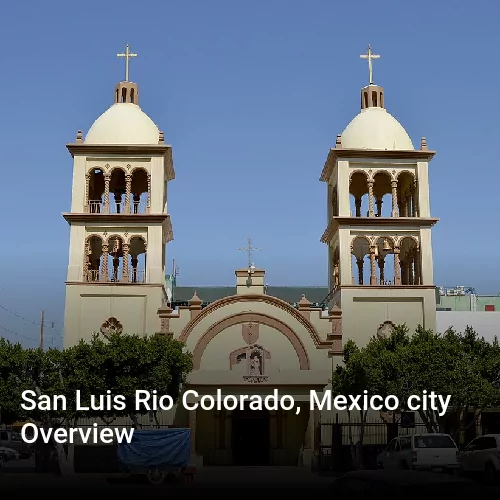San Luis Rio Colorado, Mexico city Overview