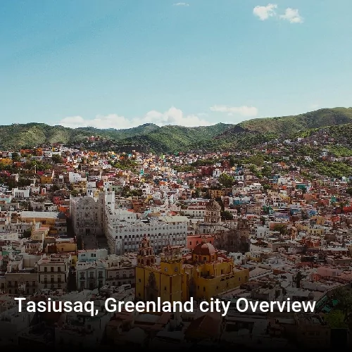 Tasiusaq, Greenland city Overview