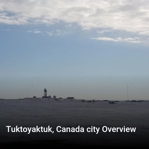 Tuktoyaktuk, Canada city Overview
