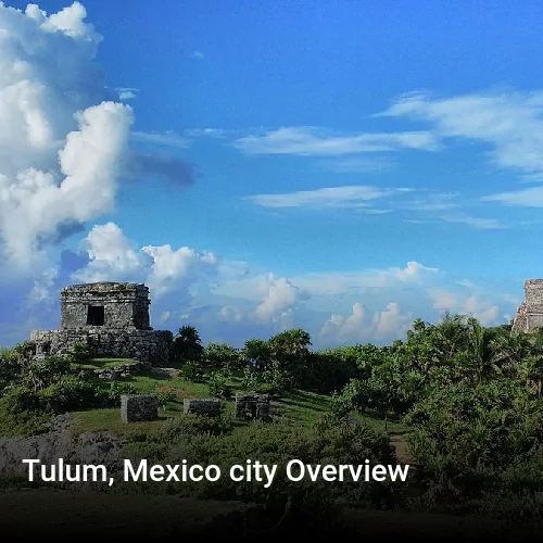 Tulum, Mexico city Overview