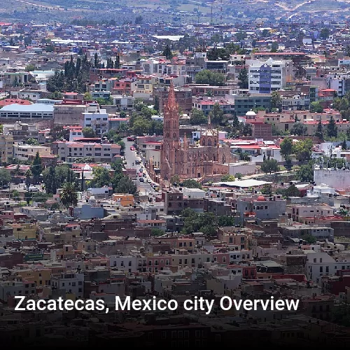 Zacatecas, Mexico city Overview