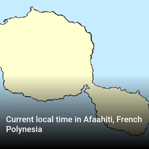 Current local time in Afaahiti, French Polynesia