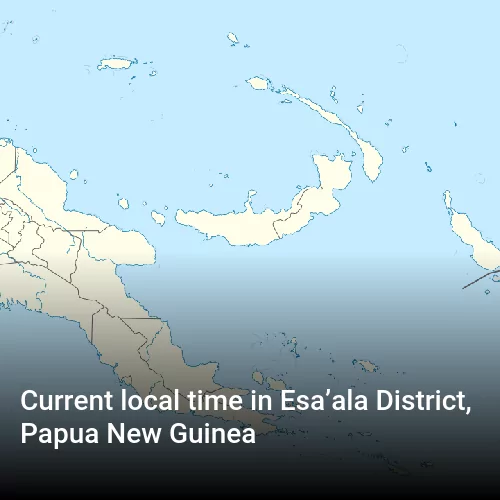 Current local time in Esa’ala District, Papua New Guinea