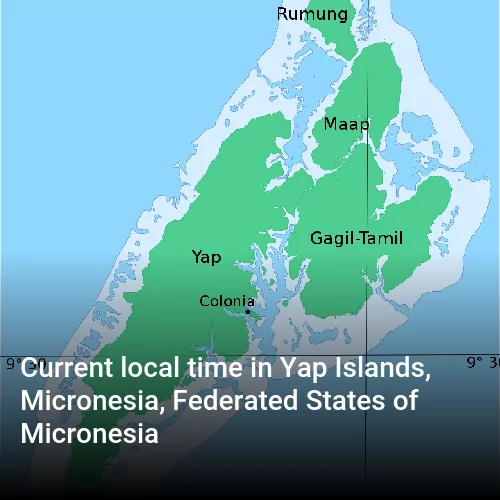 Current local time in Yap Islands, Micronesia, Federated States of Micronesia