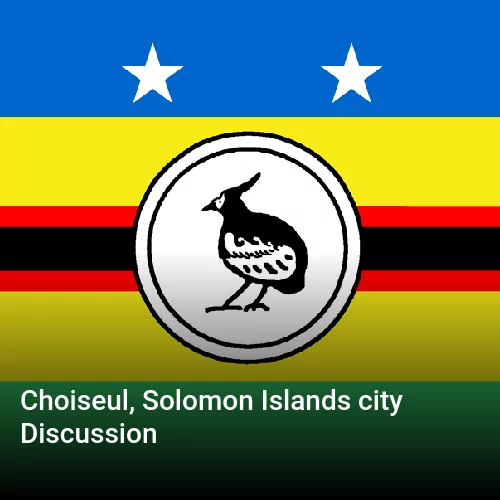 Choiseul, Solomon Islands city Discussion