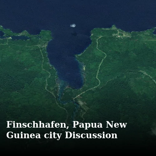 Finschhafen, Papua New Guinea city Discussion
