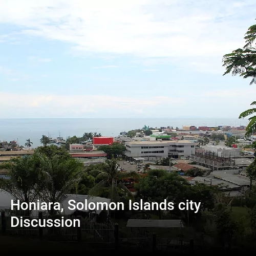 Honiara, Solomon Islands city Discussion