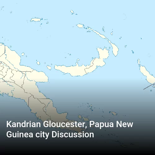 Kandrian Gloucester, Papua New Guinea city Discussion