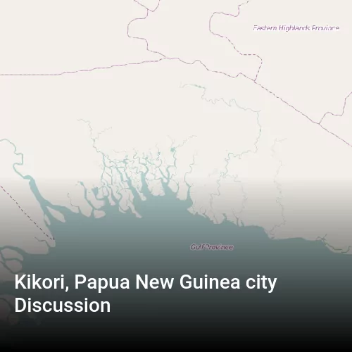 Kikori, Papua New Guinea city Discussion