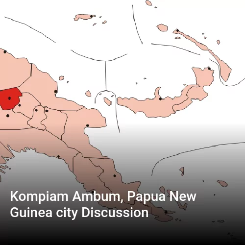 Kompiam Ambum, Papua New Guinea city Discussion