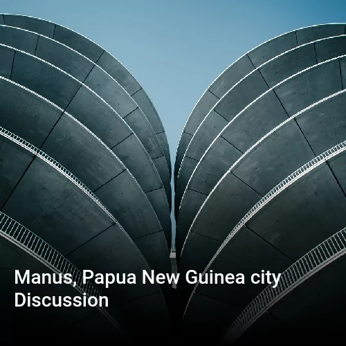 Manus, Papua New Guinea city Discussion