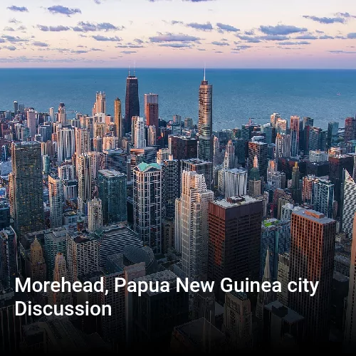 Morehead, Papua New Guinea city Discussion