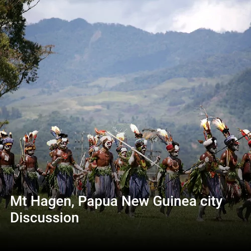 Mt Hagen, Papua New Guinea city Discussion