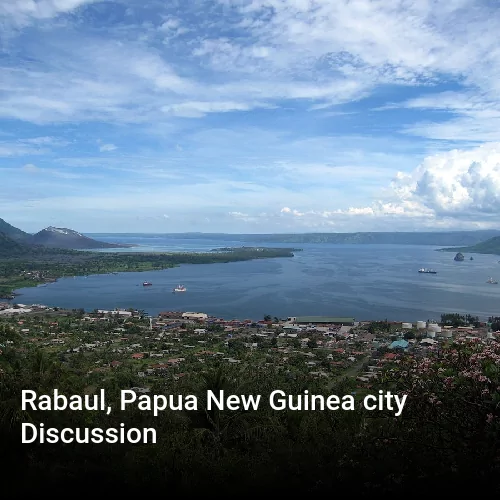 Rabaul, Papua New Guinea city Discussion