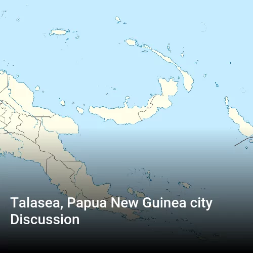 Talasea, Papua New Guinea city Discussion