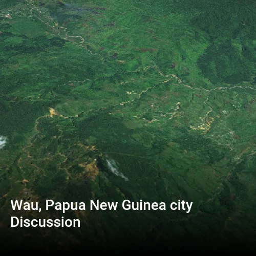 Wau, Papua New Guinea city Discussion