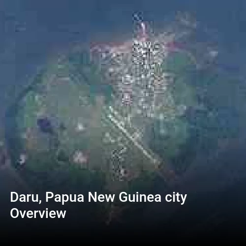 Daru, Papua New Guinea city Overview