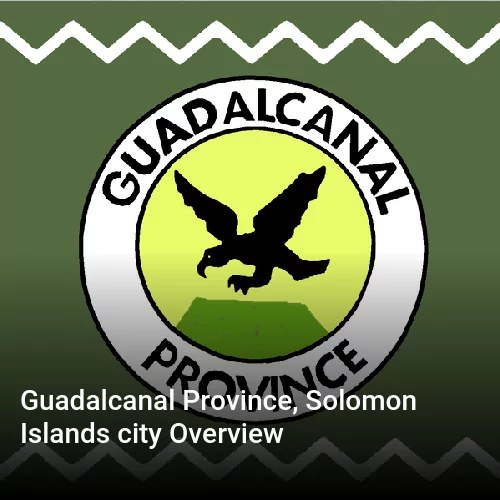 Guadalcanal Province, Solomon Islands city Overview