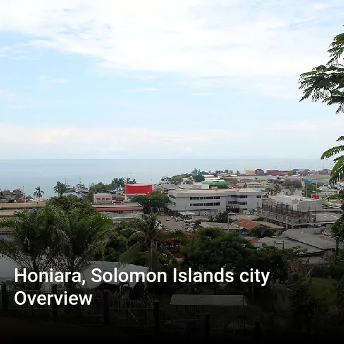Honiara, Solomon Islands city Overview