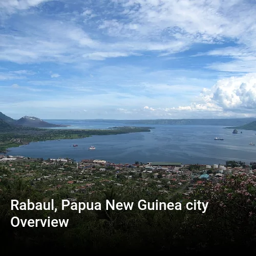 Rabaul, Papua New Guinea city Overview