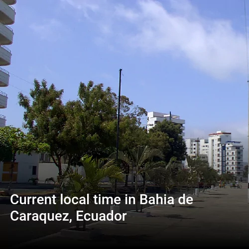 Current local time in Bahia de Caraquez, Ecuador