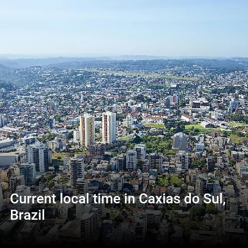 Current local time in Caxias do Sul, Brazil
