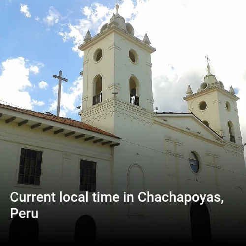 Current local time in Chachapoyas, Peru
