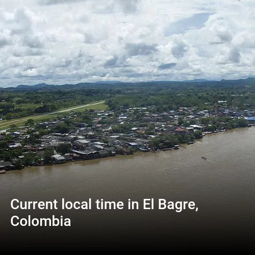 Current local time in El Bagre, Colombia