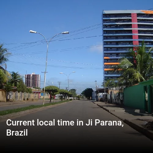 Current local time in Ji Parana, Brazil