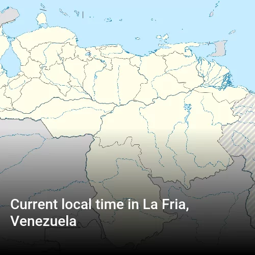 Current local time in La Fria, Venezuela
