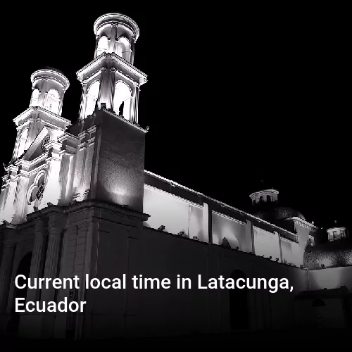Current local time in Latacunga, Ecuador