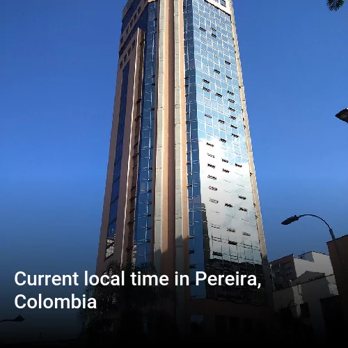 Current local time in Pereira, Colombia
