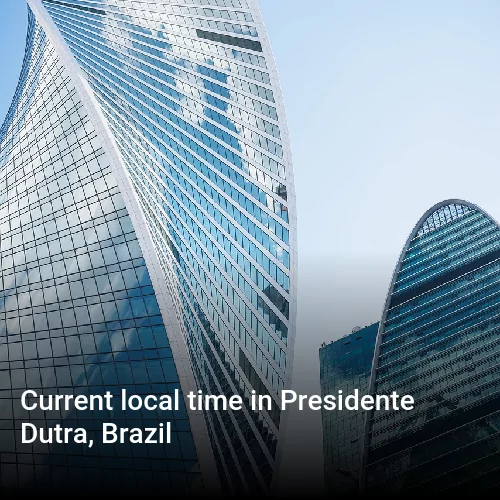 Current local time in Presidente Dutra, Brazil