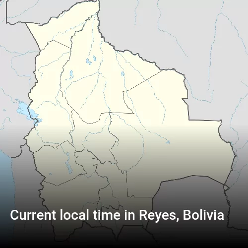 Current local time in Reyes, Bolivia