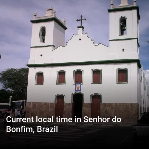 Current local time in Senhor do Bonfim, Brazil