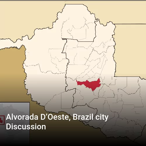 Alvorada D’Oeste, Brazil city Discussion