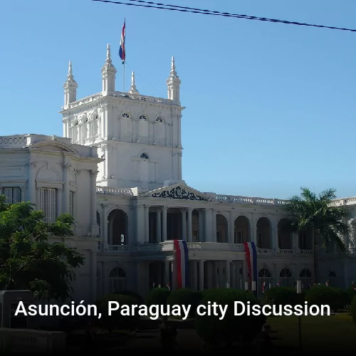 Asunción, Paraguay city Discussion