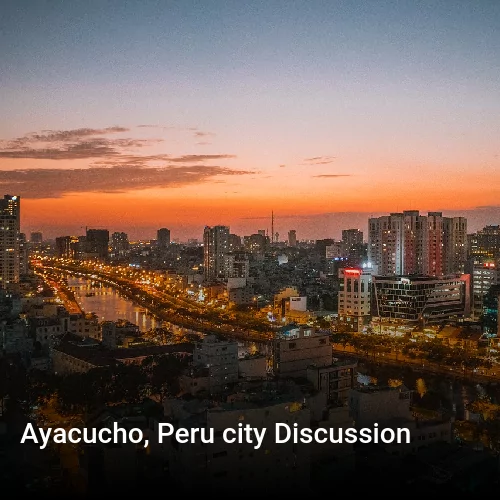 Ayacucho, Peru city Discussion