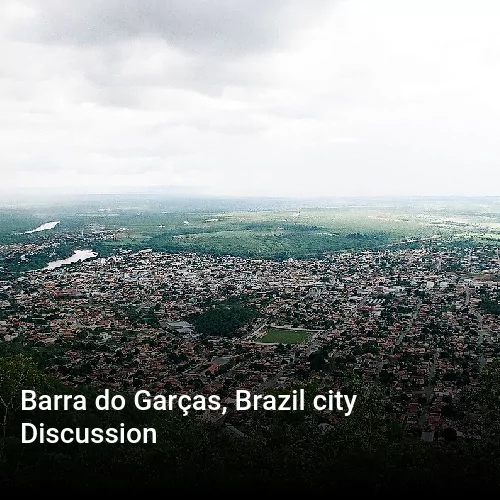 Barra do Garças, Brazil city Discussion