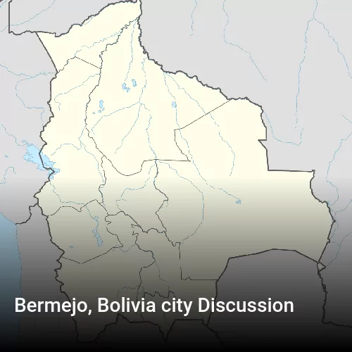 Bermejo, Bolivia city Discussion
