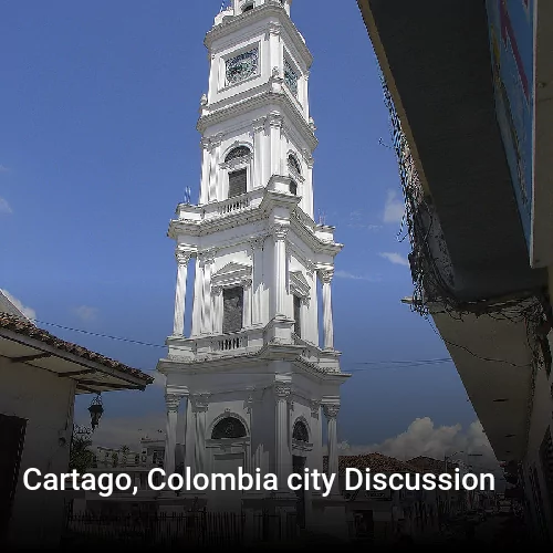Cartago, Colombia city Discussion