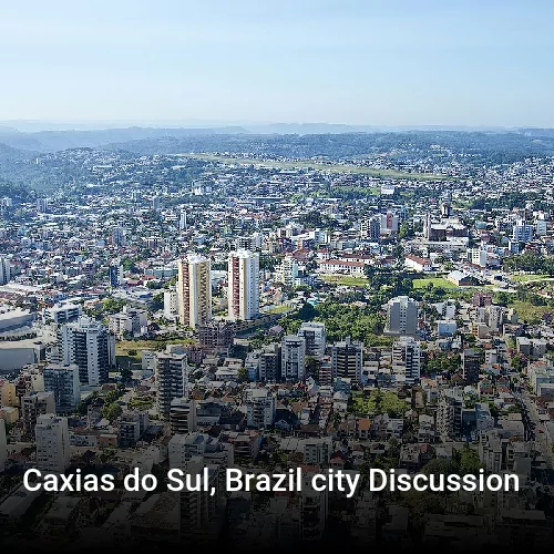 Caxias do Sul, Brazil city Discussion