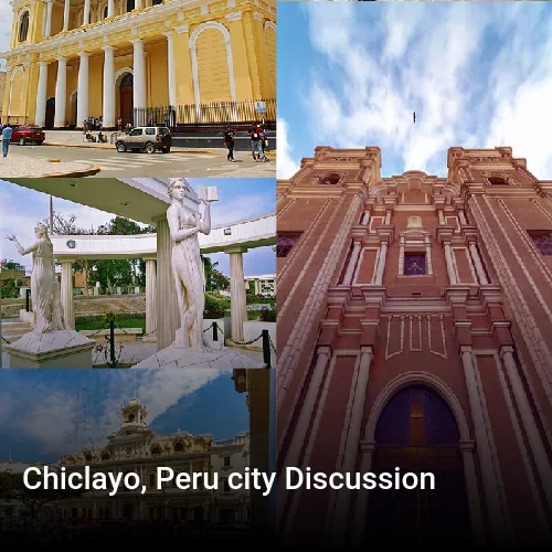 Chiclayo, Peru city Discussion