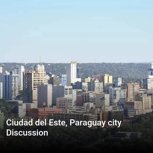 Ciudad del Este, Paraguay city Discussion